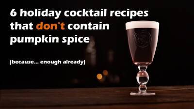 6 holiday cocktail recipes (chilled and hot) that don't contain pumpkin spice - fox29.com - New York