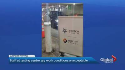 Erica Vella - Staff at Pearson airport COVID testing site say working conditions unacceptable - globalnews.ca