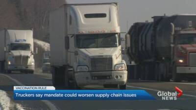 Catherine Macdonald - Truckers say COVID vaccine mandate could worsen supply chain issues - globalnews.ca